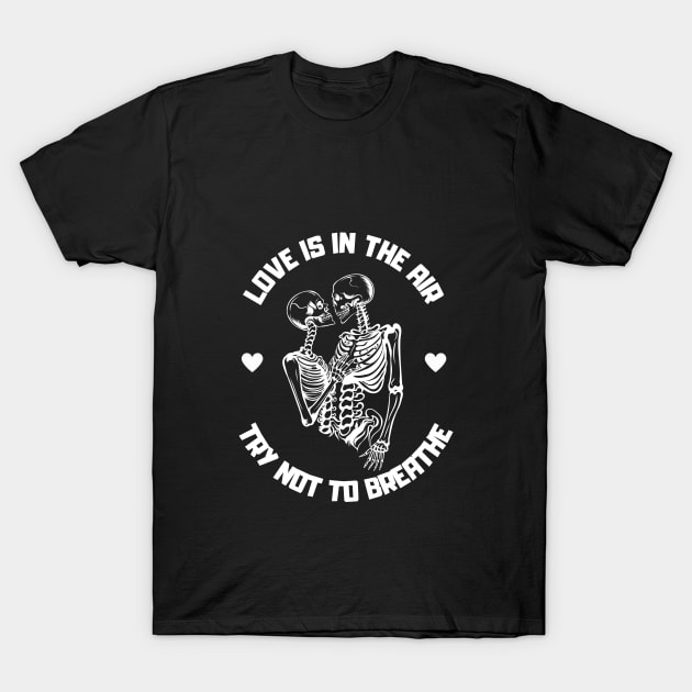 Love is in the air, try not to breathe T-Shirt by Zuzya